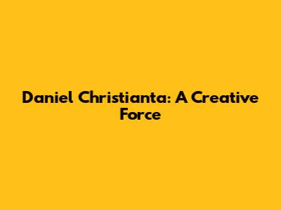Daniel Christianta: A Creative Force
