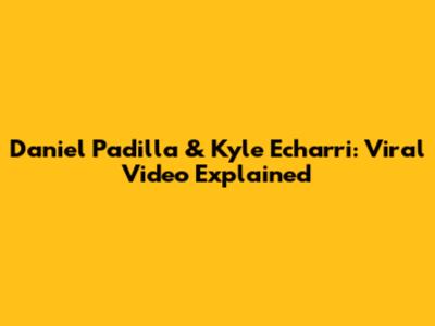 Daniel Padilla & Kyle Echarri: Viral Video Explained