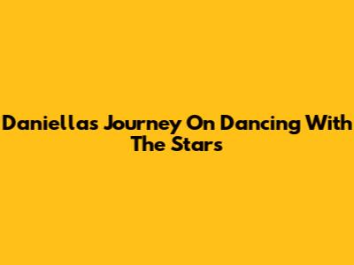 Daniella's Journey On Dancing With The Stars