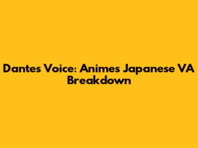 Dante's Voice: Anime's Japanese VA Breakdown