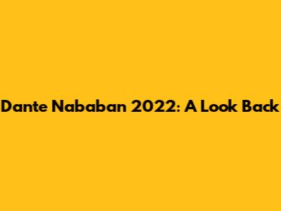 Dante Nababan 2022: A Look Back