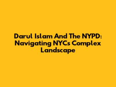 Darul Islam And The NYPD: Navigating NYC's Complex Landscape