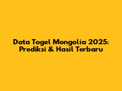 Data Togel Mongolia 2025: Prediksi & Hasil Terbaru