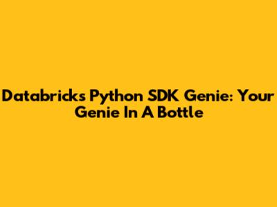 Databricks Python SDK Genie: Your Genie In A Bottle