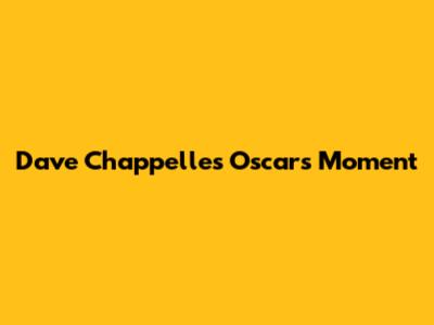 Dave Chappelle's Oscars Moment