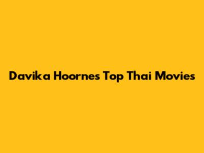 Davika Hoorne's Top Thai Movies