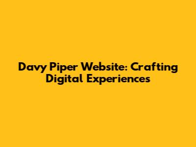 Davy Piper Website: Crafting Digital Experiences