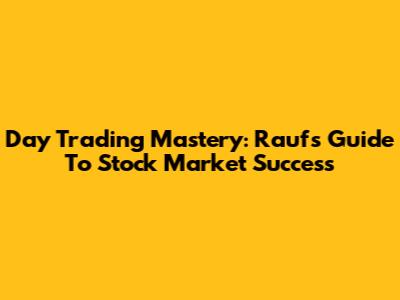 Day Trading Mastery: Rauf's Guide To Stock Market Success