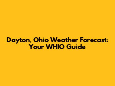 Dayton, Ohio Weather Forecast: Your WHIO Guide