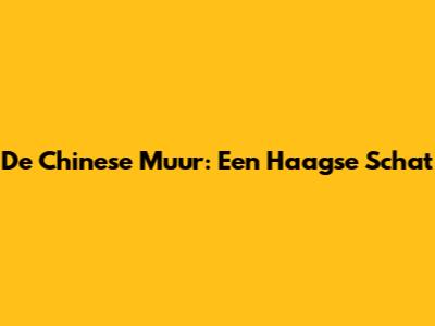 De Chinese Muur: Een Haagse Schat