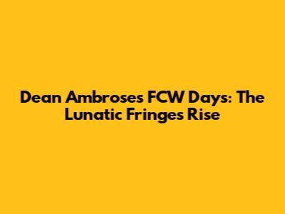 Dean Ambrose's FCW Days: The Lunatic Fringe's Rise