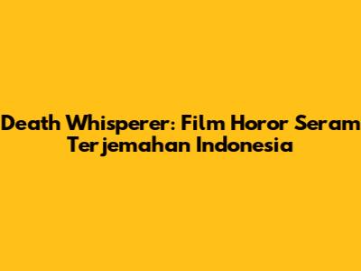 Death Whisperer: Film Horor Seram "Terjemahan Indonesia"