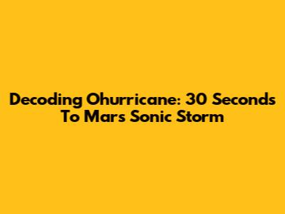Decoding 'Ohurricane': 30 Seconds To Mars' Sonic Storm