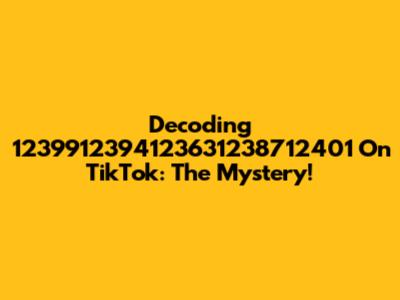Decoding 1239912394123631238712401 On TikTok: The Mystery!