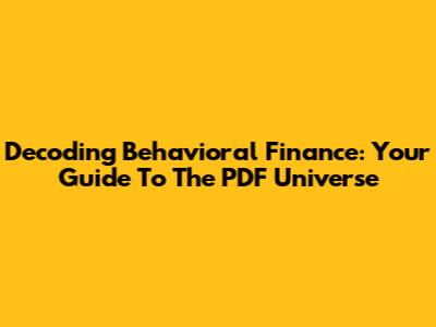 Decoding Behavioral Finance: Your Guide To The PDF Universe