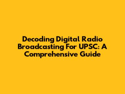 Decoding Digital Radio Broadcasting For UPSC: A Comprehensive Guide