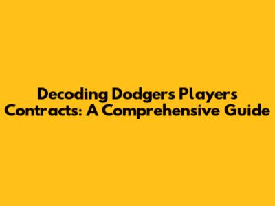 Decoding Dodgers Players' Contracts: A Comprehensive Guide