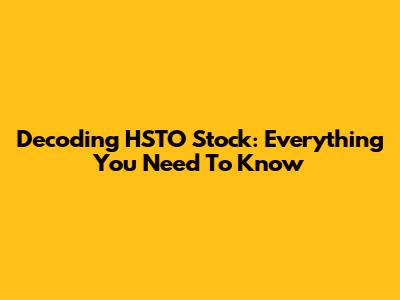Decoding HSTO Stock: Everything You Need To Know