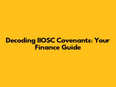 Decoding IIOSC Covenants: Your Finance Guide