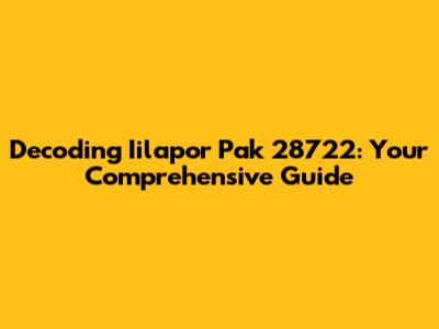 Decoding Iilapor Pak 28722: Your Comprehensive Guide