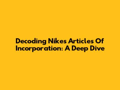Decoding Nike's Articles Of Incorporation: A Deep Dive