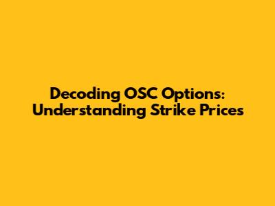 Decoding OSC Options: Understanding Strike Prices