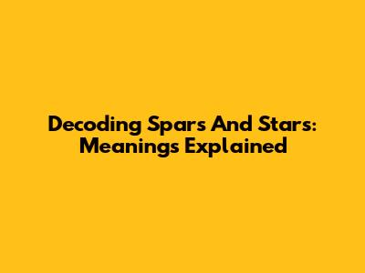Decoding Spars And Stars: Meanings Explained