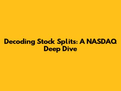 Decoding Stock Splits: A NASDAQ Deep Dive