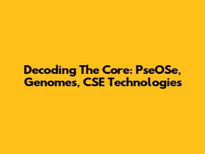 Decoding The Core: PseOSe, Genomes, CSE Technologies