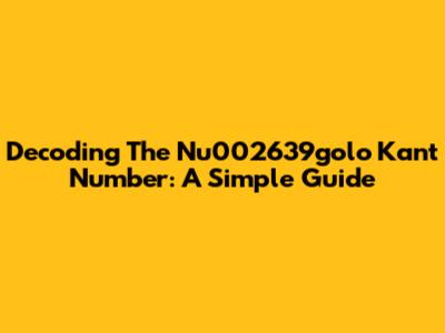 Decoding The Nu002639golo Kant Number: A Simple Guide