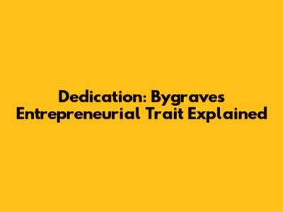 Dedication: Bygrave's Entrepreneurial Trait Explained