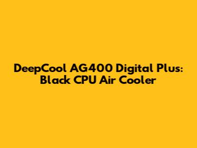 DeepCool AG400 Digital Plus: Black CPU Air Cooler