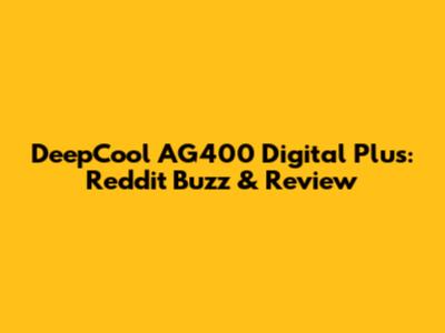 DeepCool AG400 Digital Plus: Reddit Buzz & Review