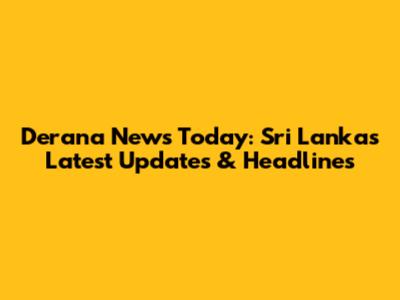 Derana News Today: Sri Lanka's Latest Updates & Headlines