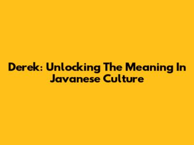 Derek: Unlocking The Meaning In Javanese Culture