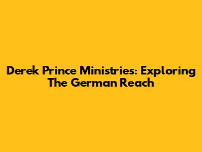 Derek Prince Ministries: Exploring The German Reach