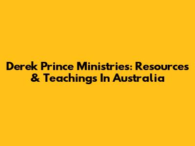 Derek Prince Ministries: Resources & Teachings In Australia