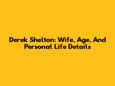Derek Shelton: Wife, Age, And Personal Life Details
