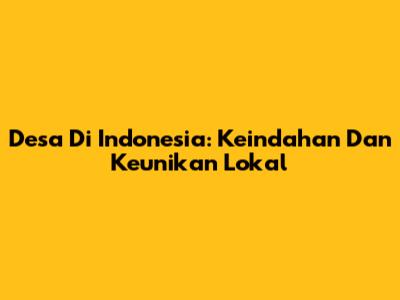 Desa Di Indonesia: Keindahan Dan Keunikan Lokal