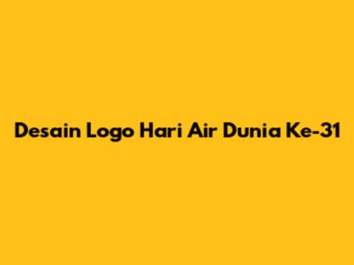 Desain Logo Hari Air Dunia Ke-31