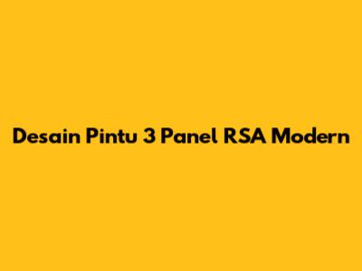 Desain Pintu 3 Panel RSA Modern