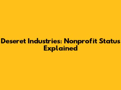 Deseret Industries: Nonprofit Status Explained