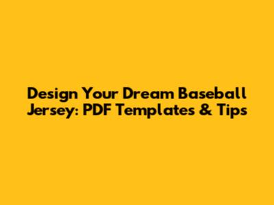 Design Your Dream Baseball Jersey: PDF Templates & Tips