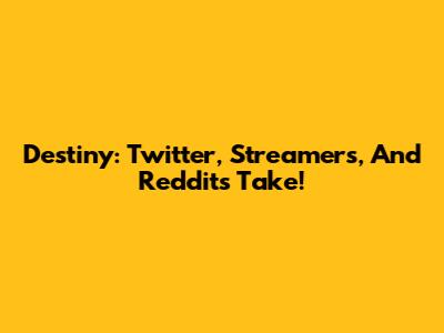 Destiny: Twitter, Streamers, And Reddit's Take!