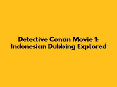 Detective Conan Movie 1: Indonesian Dubbing Explored