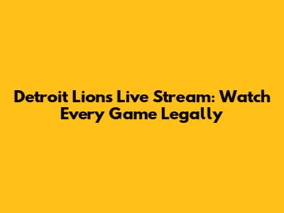 Detroit Lions Live Stream: Watch Every Game Legally