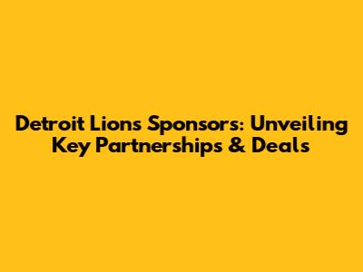 Detroit Lions Sponsors: Unveiling Key Partnerships & Deals