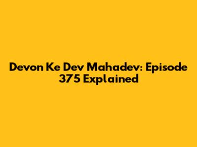 Devon Ke Dev Mahadev: Episode 375 Explained