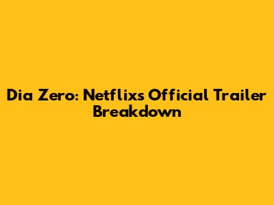 Dia Zero: Netflix's Official Trailer Breakdown