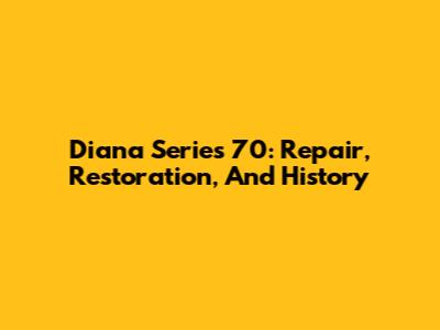 Diana Series 70: Repair, Restoration, And History